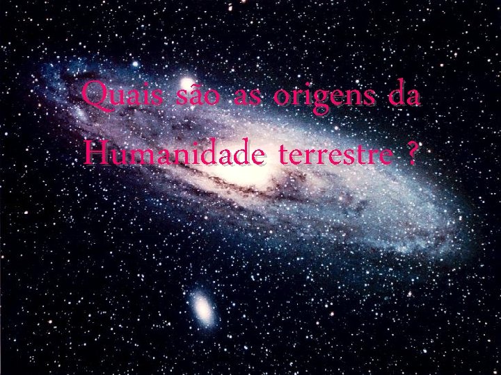 Quais são as origens da Humanidade terrestre ? 