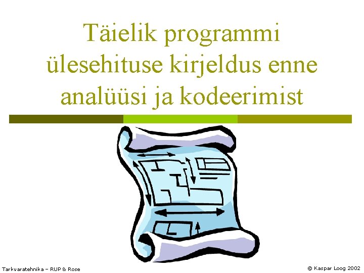 Täielik programmi ülesehituse kirjeldus enne analüüsi ja kodeerimist Tarkvaratehnika – RUP & Rose ©