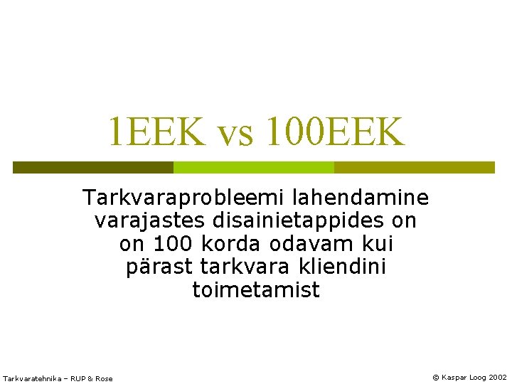 1 EEK vs 100 EEK Tarkvaraprobleemi lahendamine varajastes disainietappides on on 100 korda odavam