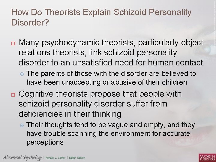 How Do Theorists Explain Schizoid Personality Disorder? Many psychodynamic theorists, particularly object relations theorists,