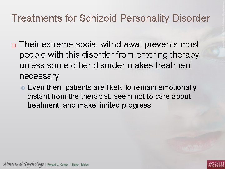 Treatments for Schizoid Personality Disorder Their extreme social withdrawal prevents most people with this