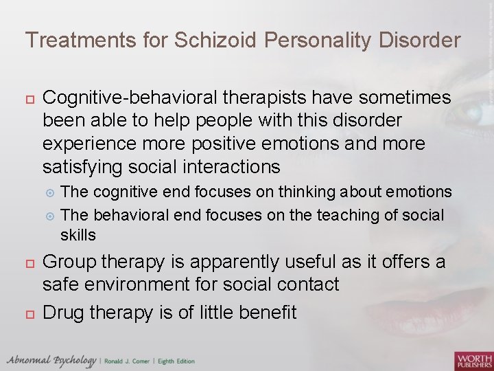 Treatments for Schizoid Personality Disorder Cognitive-behavioral therapists have sometimes been able to help people
