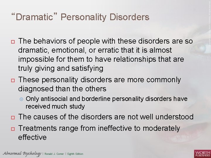 “Dramatic” Personality Disorders The behaviors of people with these disorders are so dramatic, emotional,