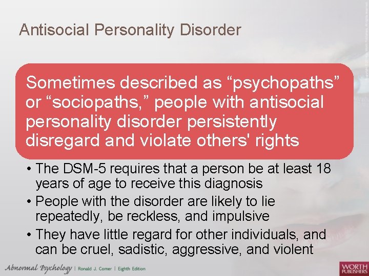 Antisocial Personality Disorder Sometimes described as “psychopaths” or “sociopaths, ” people with antisocial personality