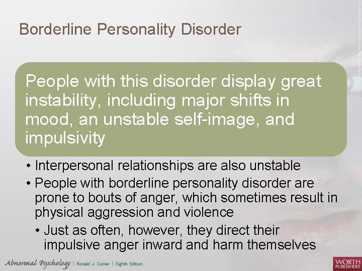 Borderline Personality Disorder People with this disorder display great instability, including major shifts in
