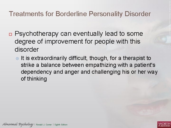 Treatments for Borderline Personality Disorder Psychotherapy can eventually lead to some degree of improvement