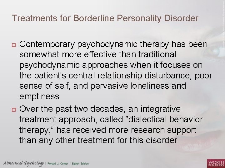 Treatments for Borderline Personality Disorder Contemporary psychodynamic therapy has been somewhat more effective than