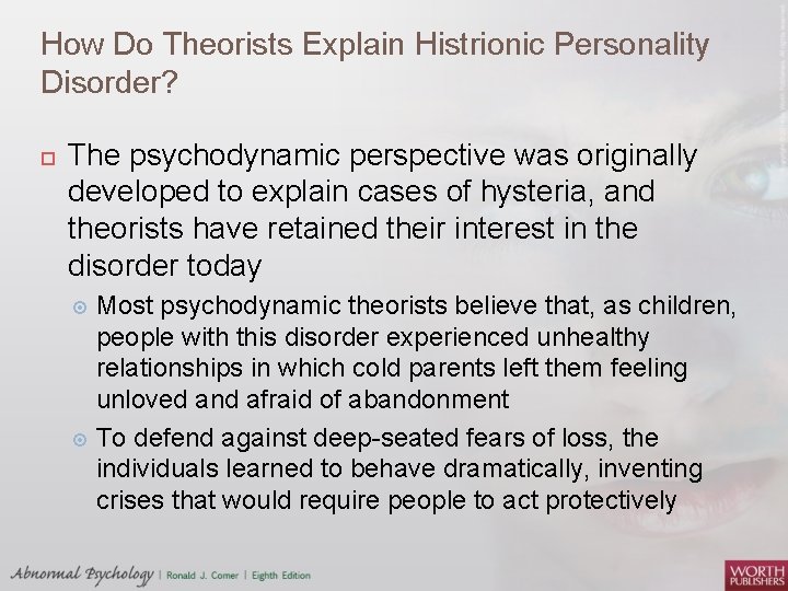 How Do Theorists Explain Histrionic Personality Disorder? The psychodynamic perspective was originally developed to