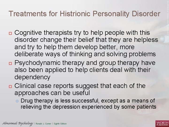 Treatments for Histrionic Personality Disorder Cognitive therapists try to help people with this disorder