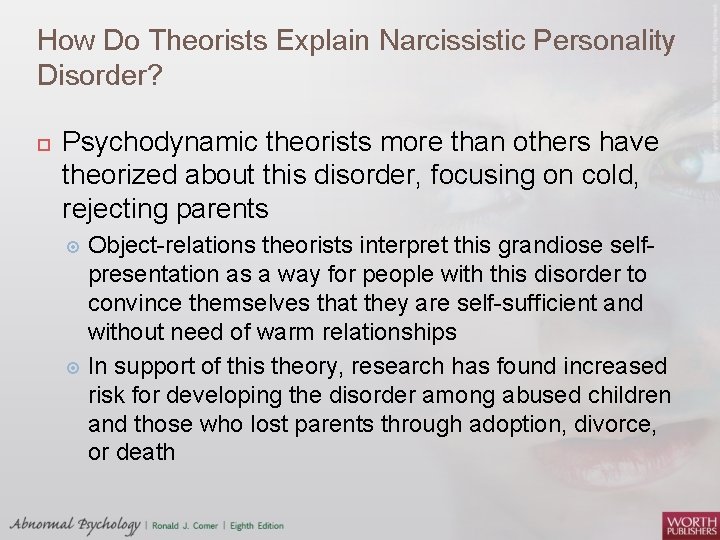 How Do Theorists Explain Narcissistic Personality Disorder? Psychodynamic theorists more than others have theorized