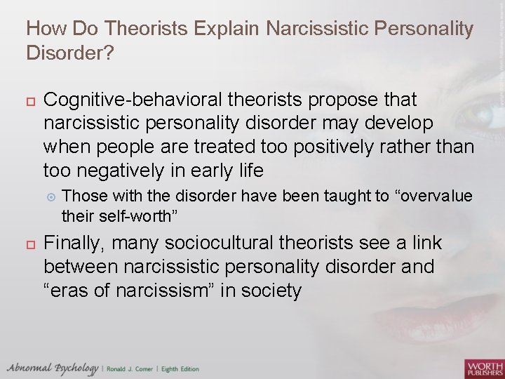 How Do Theorists Explain Narcissistic Personality Disorder? Cognitive-behavioral theorists propose that narcissistic personality disorder