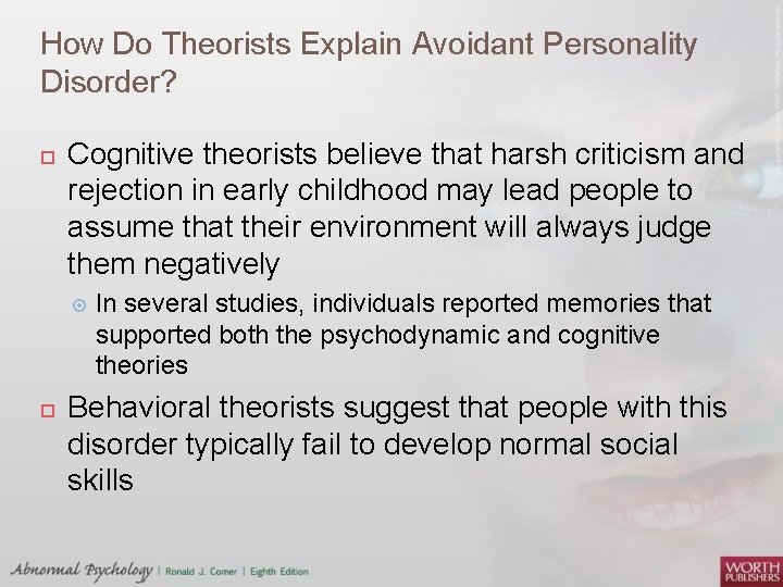 How Do Theorists Explain Avoidant Personality Disorder? Cognitive theorists believe that harsh criticism and