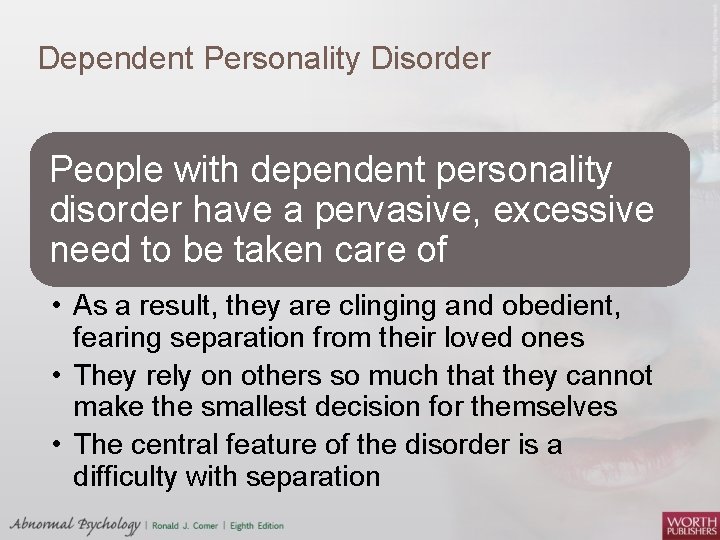 Dependent Personality Disorder People with dependent personality disorder have a pervasive, excessive need to