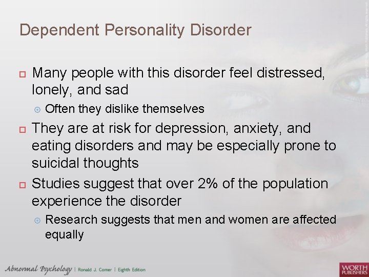 Dependent Personality Disorder Many people with this disorder feel distressed, lonely, and sad Often