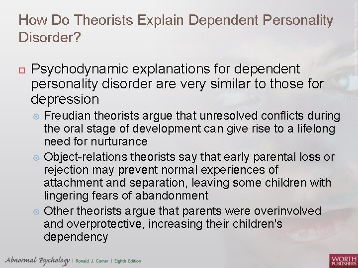 How Do Theorists Explain Dependent Personality Disorder? Psychodynamic explanations for dependent personality disorder are