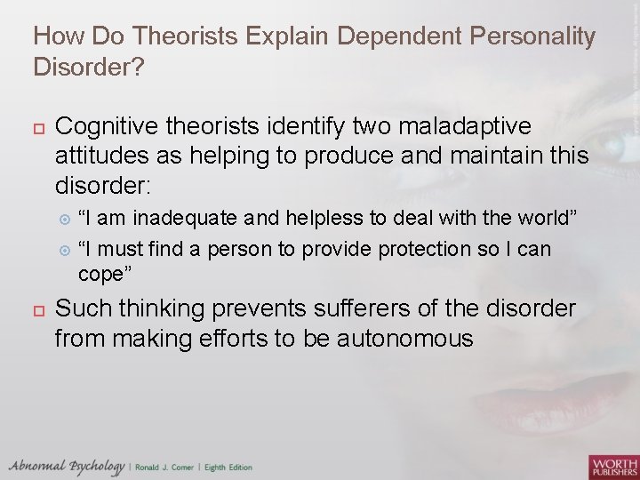How Do Theorists Explain Dependent Personality Disorder? Cognitive theorists identify two maladaptive attitudes as