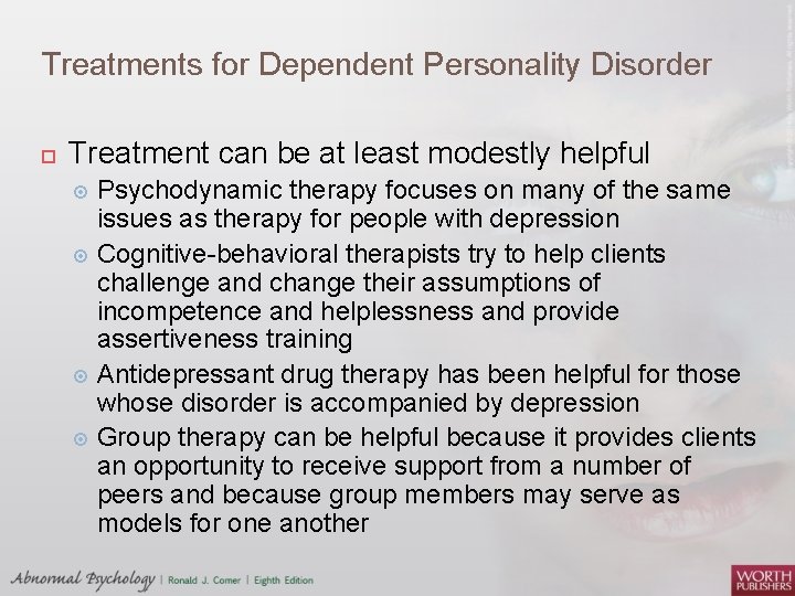 Treatments for Dependent Personality Disorder Treatment can be at least modestly helpful Psychodynamic therapy