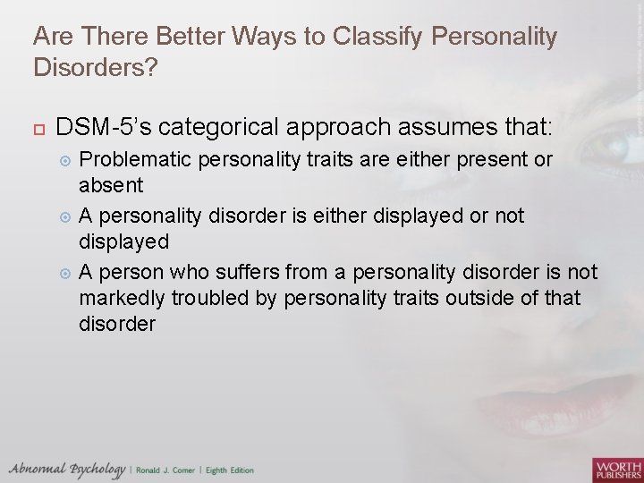 Are There Better Ways to Classify Personality Disorders? DSM-5’s categorical approach assumes that: Problematic