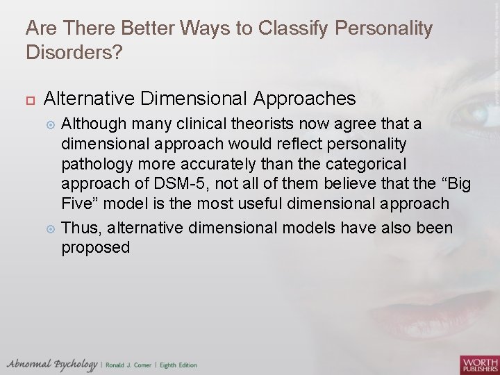 Are There Better Ways to Classify Personality Disorders? Alternative Dimensional Approaches Although many clinical