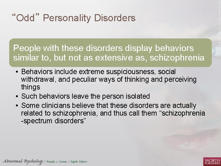 “Odd” Personality Disorders People with these disorders display behaviors similar to, but not as