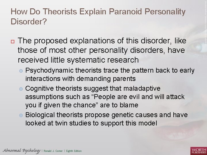 How Do Theorists Explain Paranoid Personality Disorder? The proposed explanations of this disorder, like