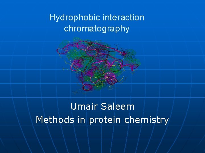 Hydrophobic interaction chromatography Umair Saleem Methods in protein chemistry 