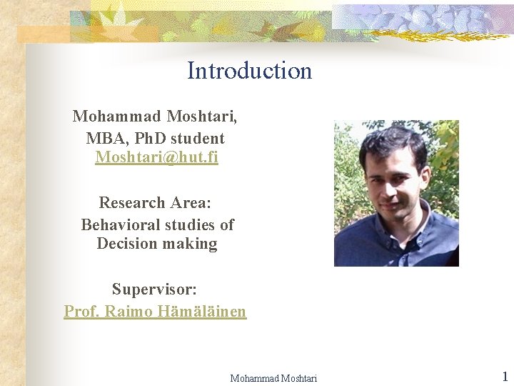 Introduction Mohammad Moshtari, MBA, Ph. D student Moshtari@hut. fi Research Area: Behavioral studies of