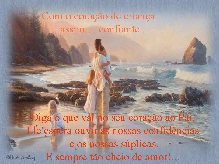 Com o coração de criança. . . assim. . confiante. . Diga o que