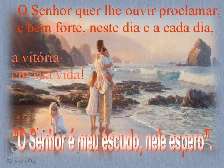 O Senhor quer lhe ouvir proclamar, e bem forte, neste dia e a cada