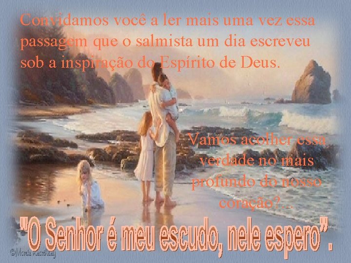 Convidamos você a ler mais uma vez essa passagem que o salmista um dia