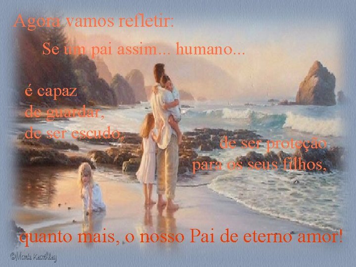 Agora vamos refletir: Se um pai assim. . . humano. . . é capaz