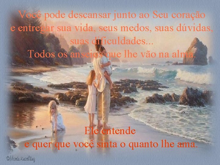 Você pode descansar junto ao Seu coração e entregar sua vida, seus medos, suas