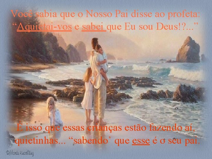 Você sabia que o Nosso Pai disse ao profeta: “Aquietai-vos e sabei que Eu