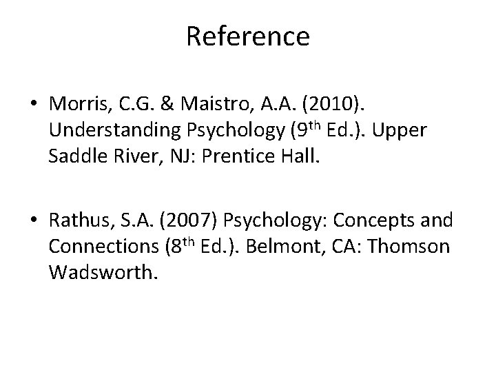 Reference • Morris, C. G. & Maistro, A. A. (2010). Understanding Psychology (9 th