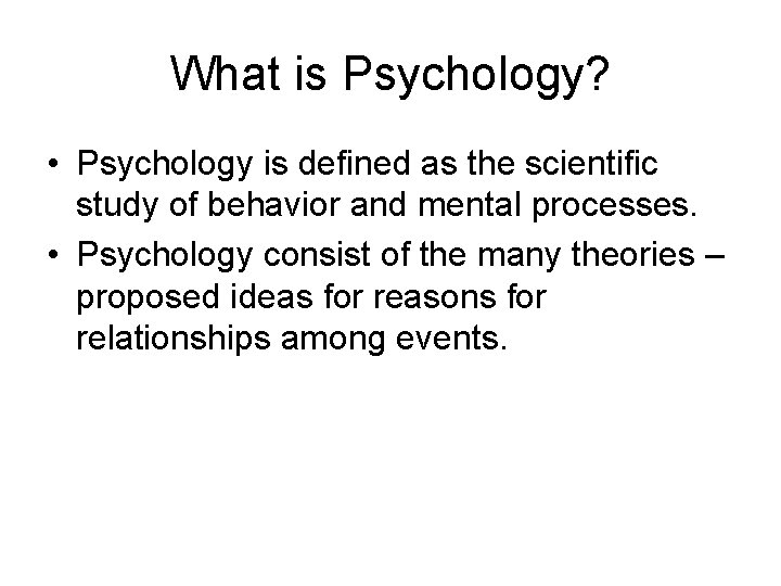 What is Psychology? • Psychology is defined as the scientific study of behavior and