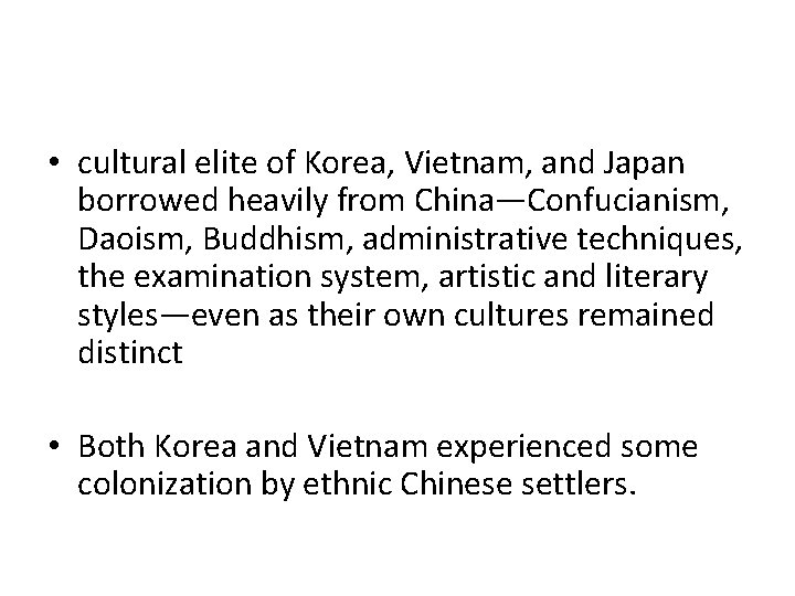  • cultural elite of Korea, Vietnam, and Japan borrowed heavily from China—Confucianism, Daoism,