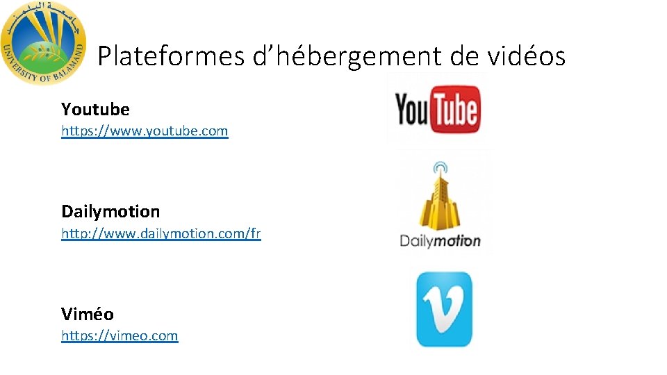 Plateformes d’hébergement de vidéos Youtube https: //www. youtube. com Dailymotion http: //www. dailymotion. com/fr