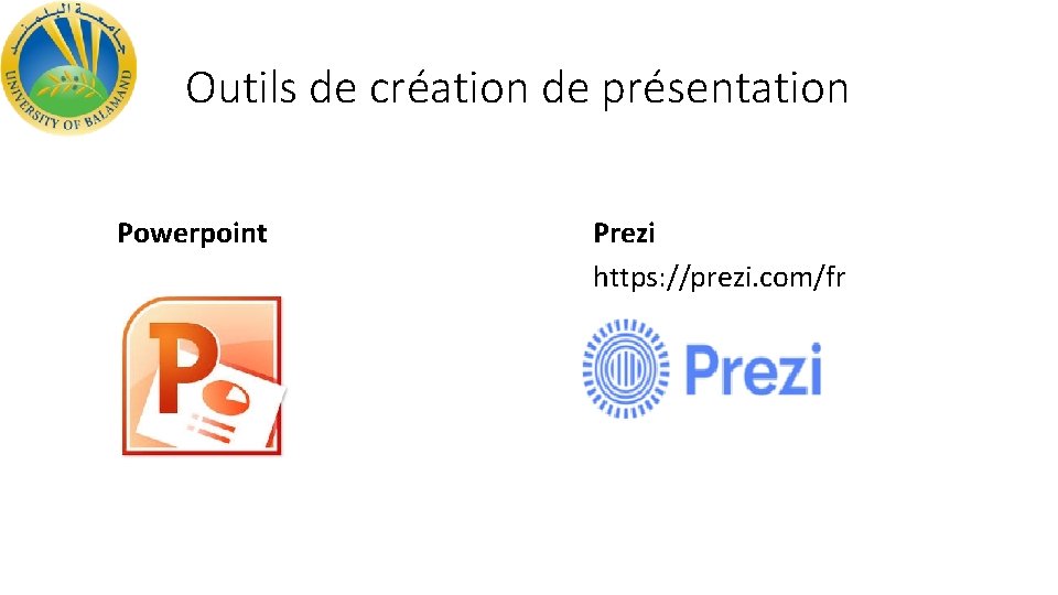 Outils de création de présentation Powerpoint Prezi https: //prezi. com/fr 