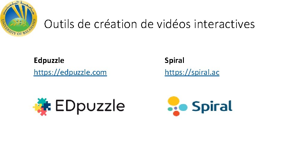 Outils de création de vidéos interactives Edpuzzle https: //edpuzzle. com Spiral https: //spiral. ac