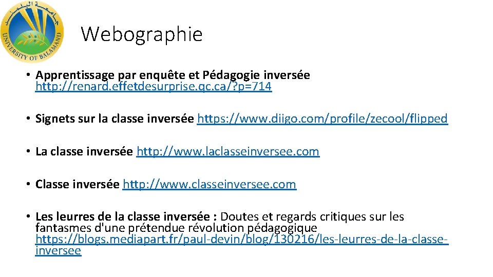 Webographie • Apprentissage par enquête et Pédagogie inversée http: //renard. effetdesurprise. qc. ca/? p=714