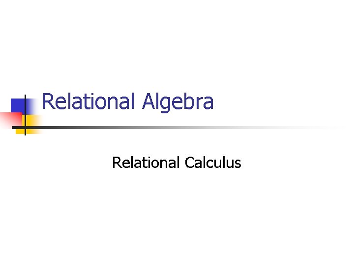 Relational Algebra Relational Calculus 