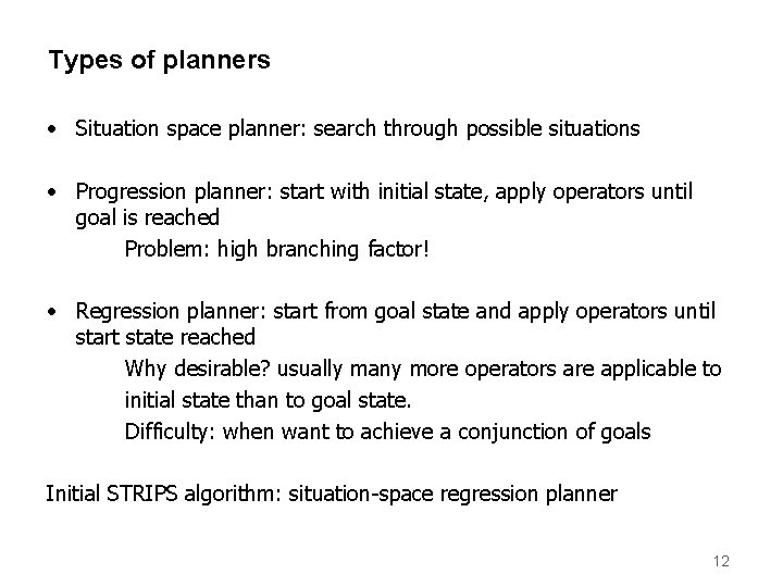 Types of planners • Situation space planner: search through possible situations • Progression planner: