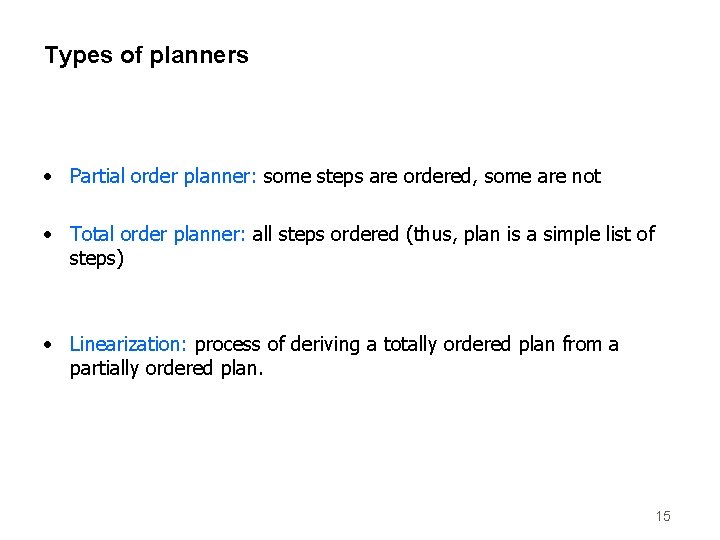 Types of planners • Partial order planner: some steps are ordered, some are not