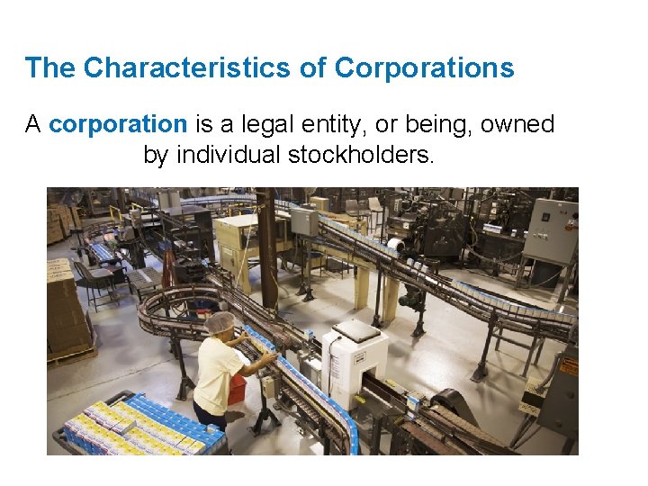 The Characteristics of Corporations A corporation is a legal entity, or being, owned by