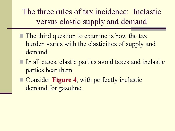 The three rules of tax incidence: Inelastic versus elastic supply and demand n The