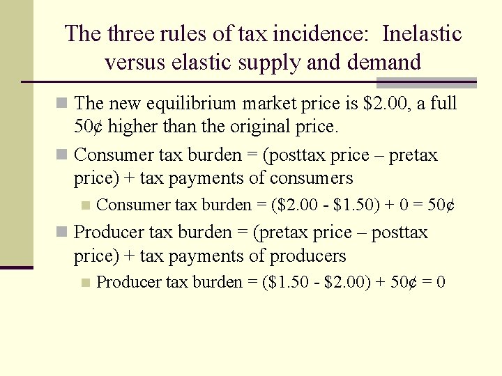 The three rules of tax incidence: Inelastic versus elastic supply and demand n The