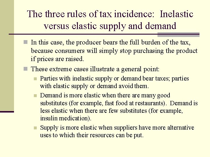 The three rules of tax incidence: Inelastic versus elastic supply and demand n In