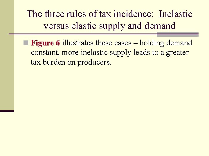 The three rules of tax incidence: Inelastic versus elastic supply and demand n Figure
