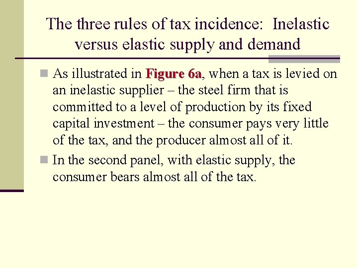 The three rules of tax incidence: Inelastic versus elastic supply and demand n As