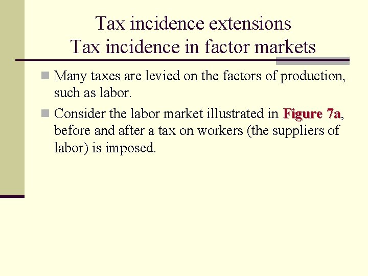 Tax incidence extensions Tax incidence in factor markets n Many taxes are levied on